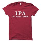 IPA Lot When I Drink Shirt Funny Beer Tee