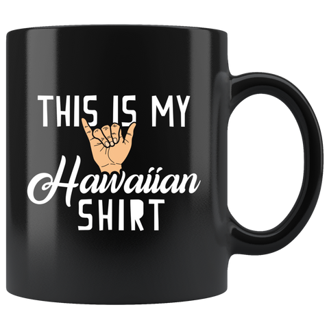 This Is My Hawaiian shirt 11oz Black Mug