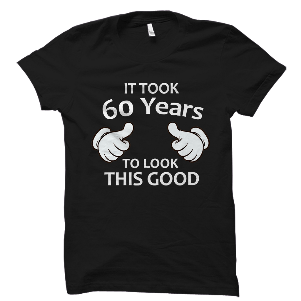 It Took 60 Years To Look This Good Shirt