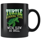 Turtle Running Team. We're Slow As Shell 11oz Black Mug