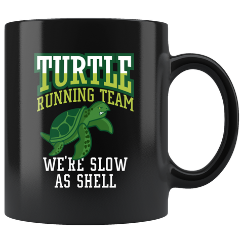 Turtle Running Team. We're Slow As Shell 11oz Black Mug