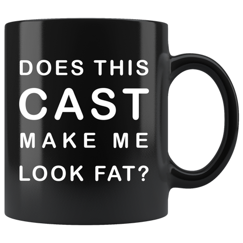Does This Cast Make Me Look Fat? 11oz Black Mug