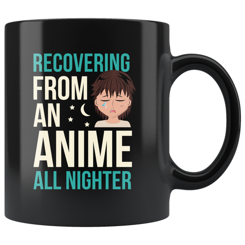Recovering From An Anime All Nighter 11oz Black Mug