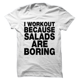 I Workout Because Salads Are Boring Shirt Fitness Tee