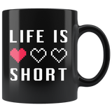 Life Is Short 11oz Black Mug