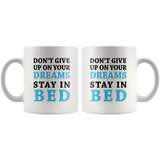 Don't Give Up On Your Dreams Stay In Bed White Mug