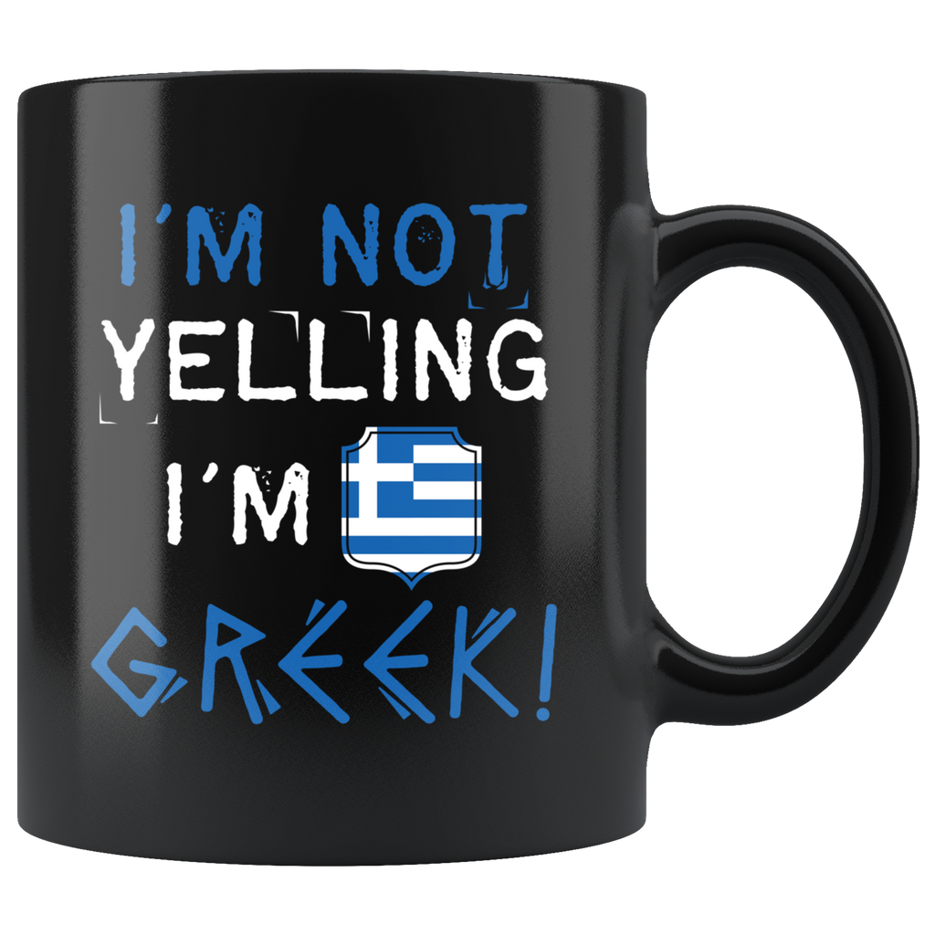 I'm Not Yelling I'm Greek 11oz Black Mug