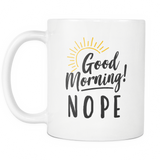 Good Morning Nope White Mug