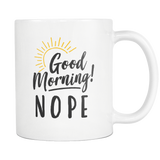 Good Morning Nope White Mug