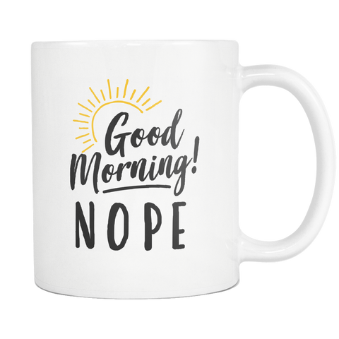 Good Morning Nope White Mug