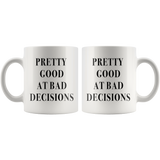 Pretty Good At Bad Decisions White Mug