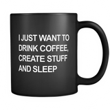 I Just Want to Drink Coffee, Create Stuff and Sleep Black Mug