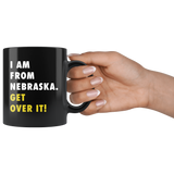 I Am From Nebraska. Get Over It! 11oz Black Mug