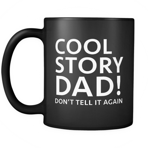 Cool Story Dad Don't Tell It Again Black Mug