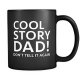 Cool Story Dad Don't Tell It Again Black Mug