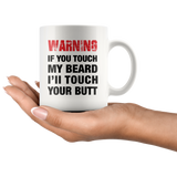 Warning If You Touch My Beard I Will Touch Your Butt White Mug