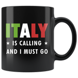 Italy Is Calling And I Must Go 11oz Black Mug