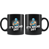 It's Nacho Day 11oz Black Mug