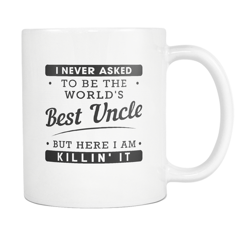I Never Asked To Be The World's Best Uncle White Mug