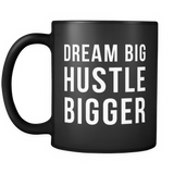 Dream Big Hustle Bigger Black Mug