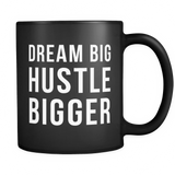 Dream Big Hustle Bigger Black Mug