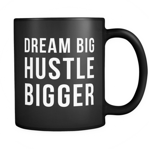 Dream Big Hustle Bigger Black Mug