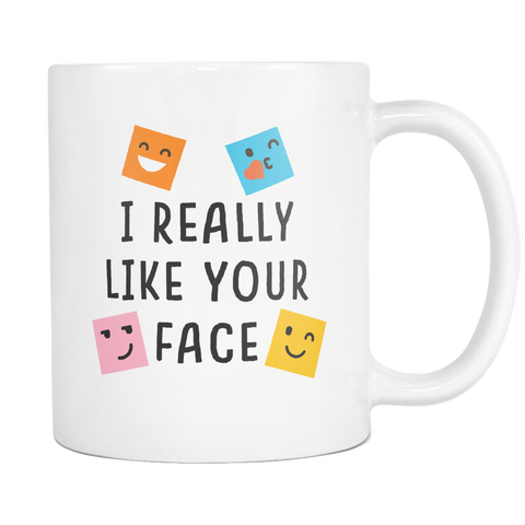 I Really Like Your Face White Mug