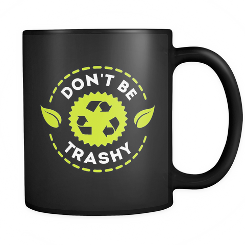 Don't Be Trashy Black Mug