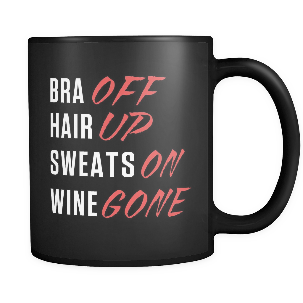 Bra Off Hair Up Sweats On Wine Gone Black Mug