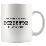 Because I'm The Director That's Why White Mug