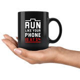 Run Like Your Phone Is At 1% 11oz Black Mug