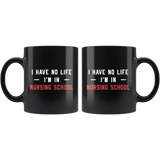 I Have No Life. I'm In Nursing School 11oz Black Mug