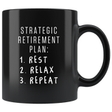 Strategic Retirement Plan 1. Rest 2. Relax 3. Repeat 11oz Black Mug