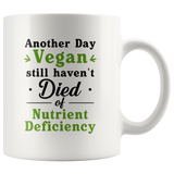 Another Day Vegan Still Haven't Died Of Nutrient Deficiency 11oz White Mug