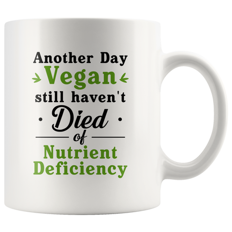 Another Day Vegan Still Haven't Died Of Nutrient Deficiency 11oz White Mug