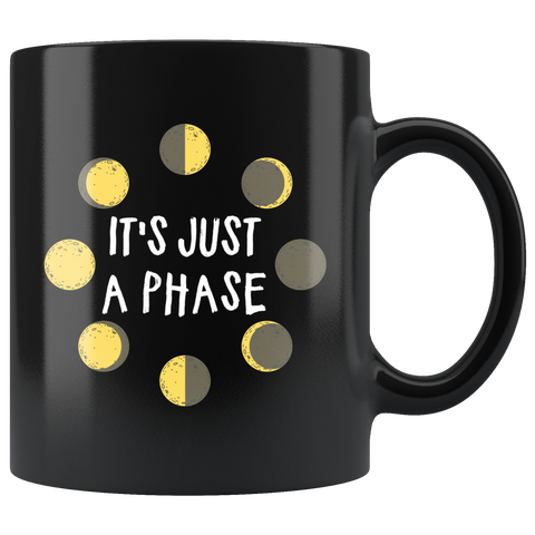 It's Just A Phase 11oz Black Mug