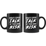 Debate Expert Talk At Your Own Risk 11oz Black Mug