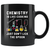 Chemistry Is Like Cooking. Just Don't Lick The Spoon 11oz Black Coffee Mug