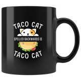 Taco Cat Spelled Backwards Is Taco Cat 11oz Black Mug