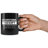 Occupational Therapy Don't Worry Nobody Knows What We Do 11oz Black Mug