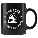 I Do Yoga So I Don't Kill People 11oz Black Mug