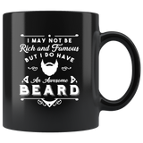 I May Not Be Rich And Famous But I Do Have An Awesome Beard 11oz Black Mug