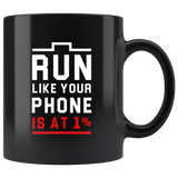 Run Like Your Phone Is At 1% 11oz Black Mug