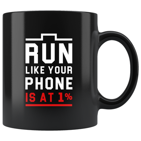 Run Like Your Phone Is At 1% 11oz Black Mug