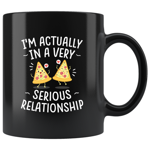 I'm Actually In A Very Serious Relationship 11oz Black Mug