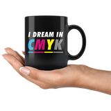 I Dream In CMYK 11oz Black Mug