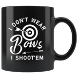 I Don't Wear Bows. I Shoot'em 11oz Black Mug