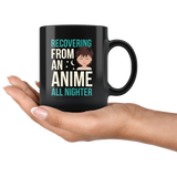 Recovering From An Anime All Nighter 11oz Black Mug