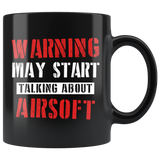 Warning May Start Talking About Airsoft  11oz Black Mug