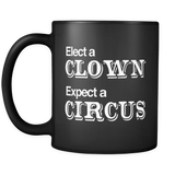 Elect a Clown Expect A Circus Black Mug